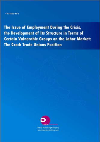 The Issue of Employment During the Crisis, the Development of Its Structure in Terms of Certain Vulnerable Groups on the Labor Market: The Czech Trade Unions Position