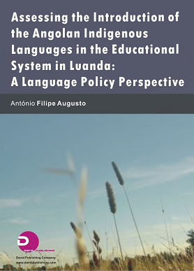 Assessing the Introduction of the Angolan Indigenous Languages in the Educational System in Luanda: A Language Policy Perspective